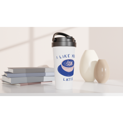 I Like You A Latte - White 15oz Stainless Steel Travel Mug Travel Mug Coffee Globally Fulfilled