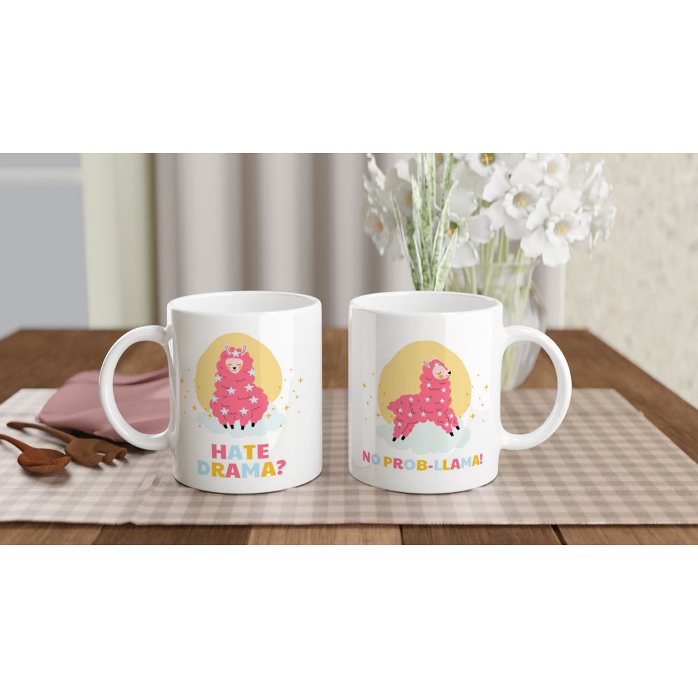 Hate Drama?, No Probllama - White 11oz Ceramic Mug White 11oz Ceramic Mug White 11oz Mug Globally Fulfilled