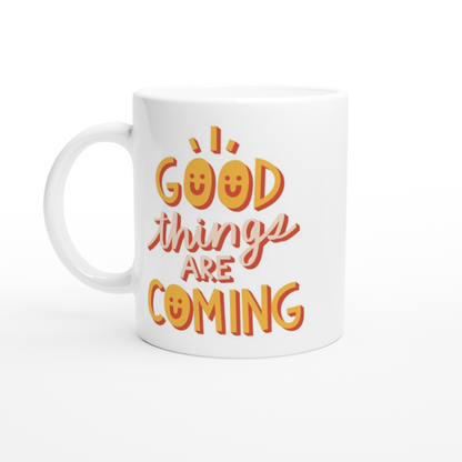 Good Things Are Coming - White 11oz Ceramic Mug White 11oz Mug Globally Fulfilled