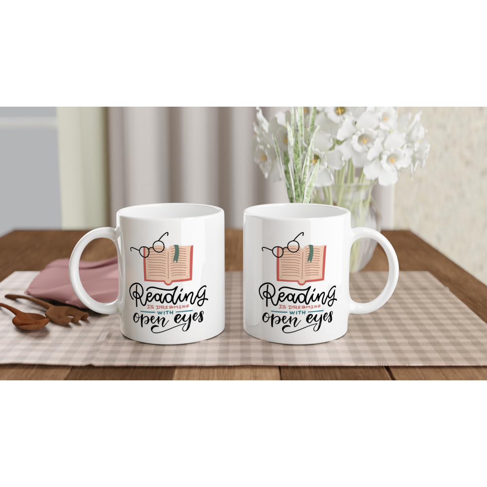 Reading Is Dreaming With Open Eyes - White 11oz Ceramic Mug White 11oz Mug