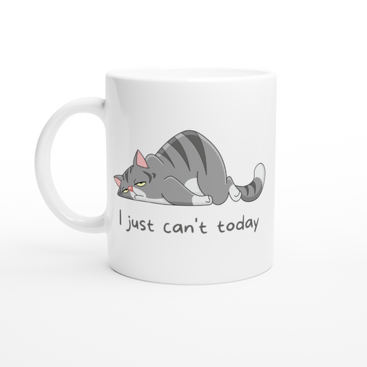 Cat, I Just Can't Today - White 11oz Ceramic Mug White 11oz Mug Globally Fulfilled