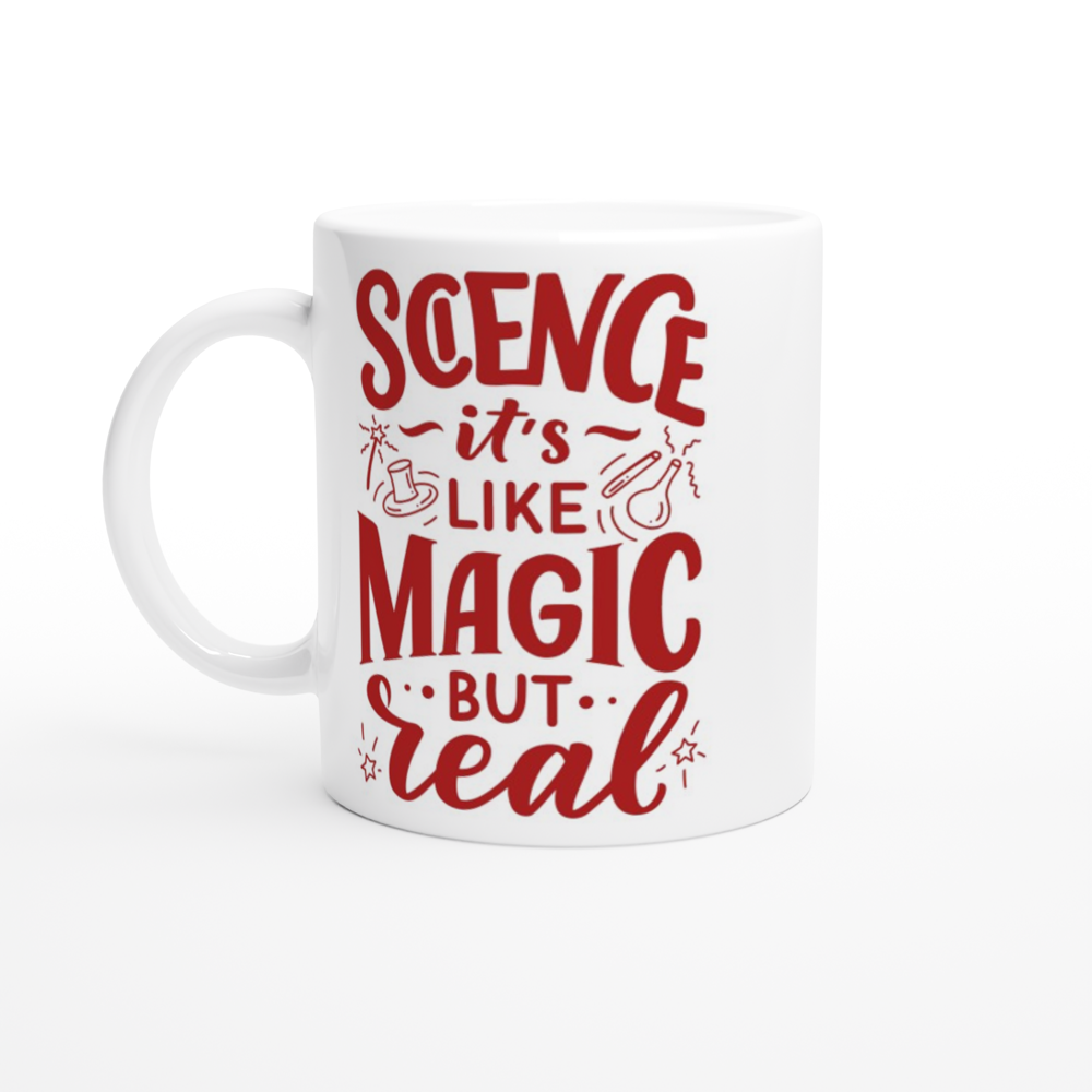 Science, It's Like Magic But Real - White 11oz Ceramic Mug White 11oz Ceramic Mug White 11oz Mug