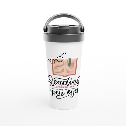 Reading Is Dreaming With Open Eyes - White 15oz Stainless Steel Travel Mug Travel Mug Globally Fulfilled Reading