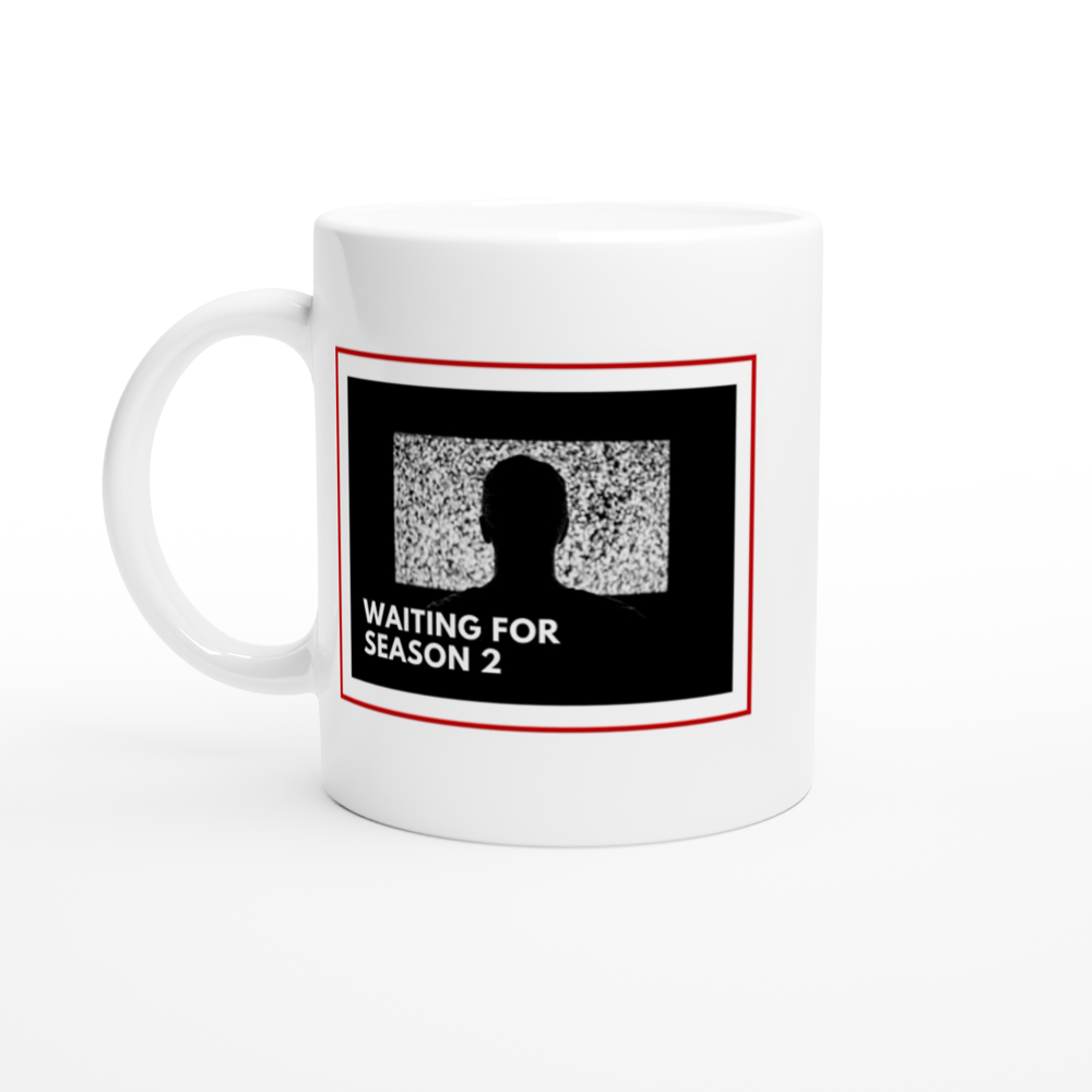 Waiting For Season 2 - White 11oz Ceramic Mug White 11oz Ceramic Mug White 11oz Mug