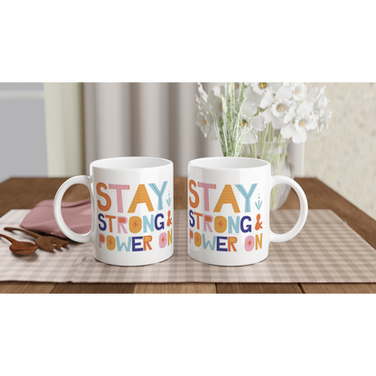 Stay Strong And Power On - White 11oz Ceramic Mug White 11oz Mug Motivation