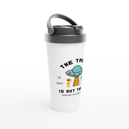 The Truth Is Out There - White 15oz Stainless Steel Travel Mug Travel Mug Sci Fi Space