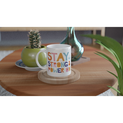 Stay Strong And Power On - White 11oz Ceramic Mug White 11oz Mug Motivation