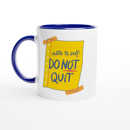 Note To Self: Do Not Quit - White 11oz Ceramic Mug with Colour Inside ceramic blue Colour 11oz Mug Funny