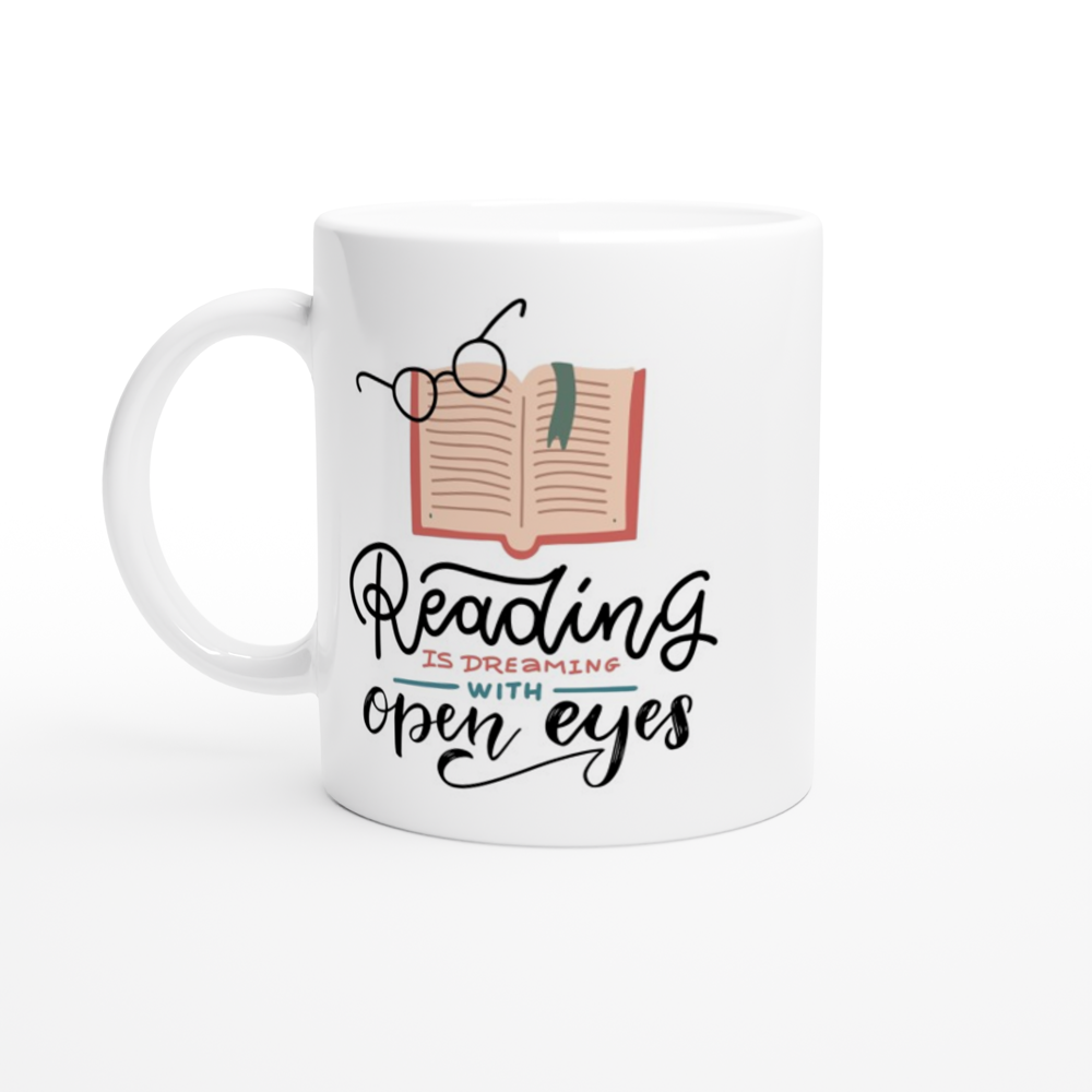 Reading Is Dreaming With Open Eyes - White 11oz Ceramic Mug White 11oz Mug