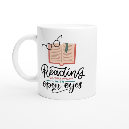 Reading Is Dreaming With Open Eyes - White 11oz Ceramic Mug White 11oz Mug Globally Fulfilled