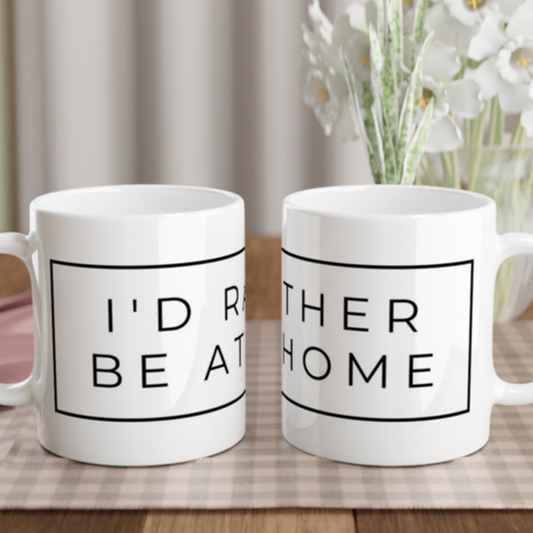 I'd Rather Be At Home - White 11oz Ceramic Mug White 11oz Mug