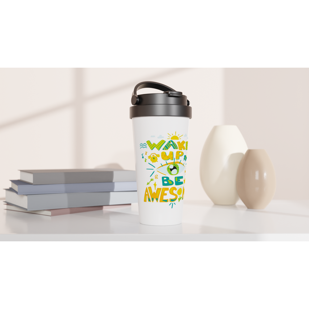 Wake Up And Be Awesome - White 15oz Stainless Steel Travel Mug Travel Mug Motivation