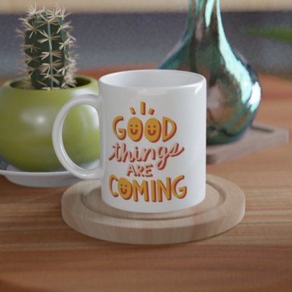 Good Things Are Coming - White 11oz Ceramic Mug White 11oz Mug Globally Fulfilled