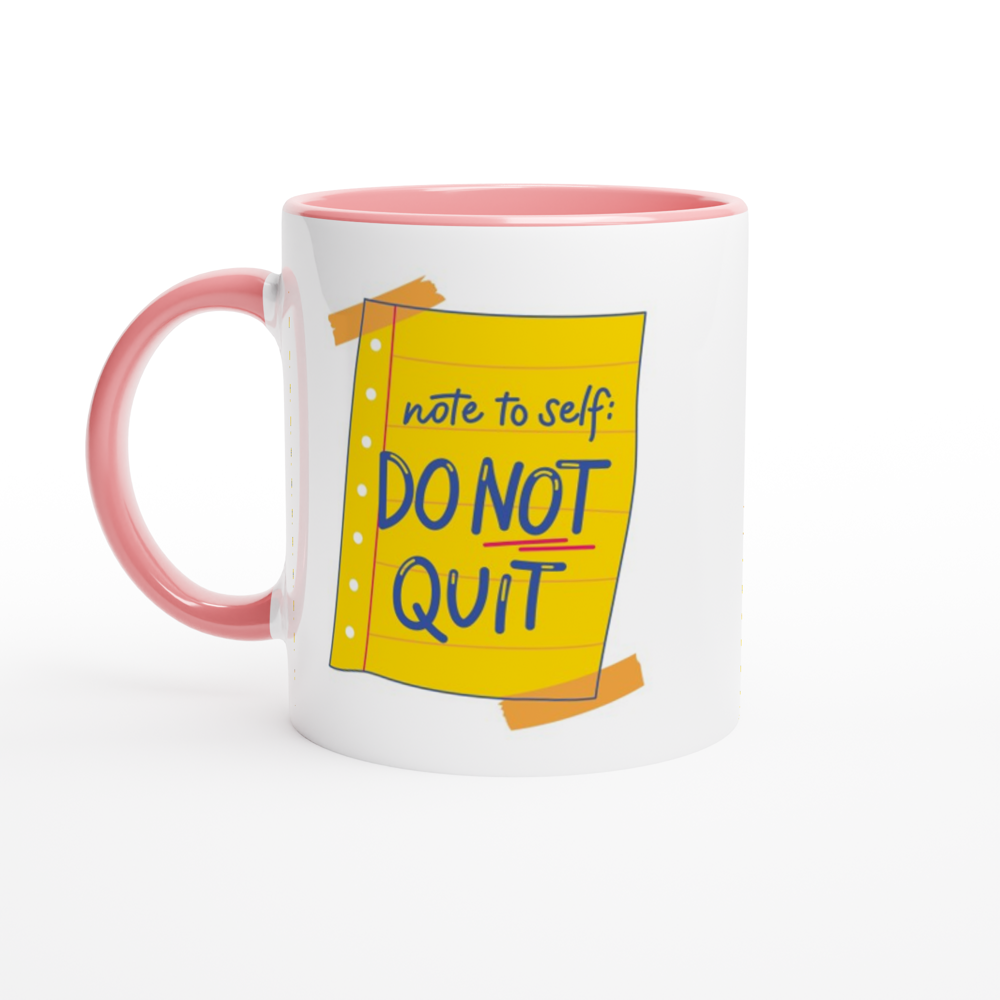 Note To Self: Do Not Quit - White 11oz Ceramic Mug with Colour Inside ceramic pink Colour 11oz Mug Funny