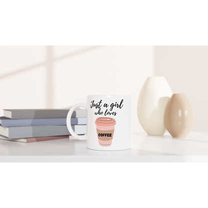 Just A Girl Who Loves Coffee - White 11oz Ceramic Mug White 11oz Ceramic Mug White 11oz Mug