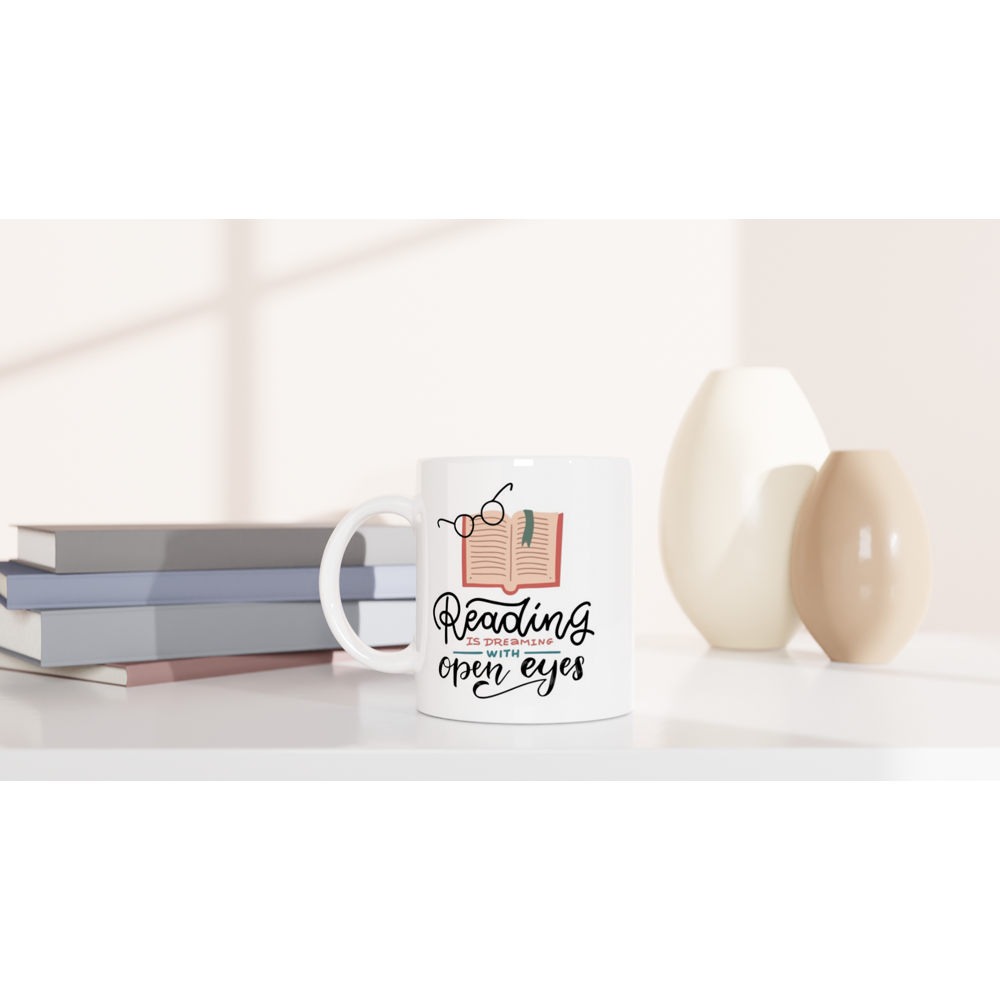 Reading Is Dreaming With Open Eyes - White 11oz Ceramic Mug White 11oz Mug Globally Fulfilled