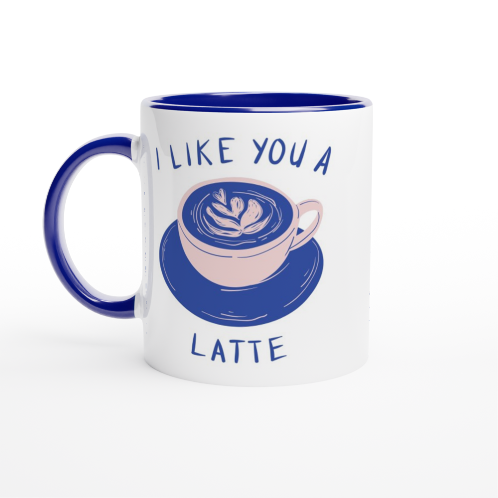 I Like You A Latte - White 11oz Ceramic Mug with Colour Inside ceramic blue Colour 11oz Mug Coffee Love