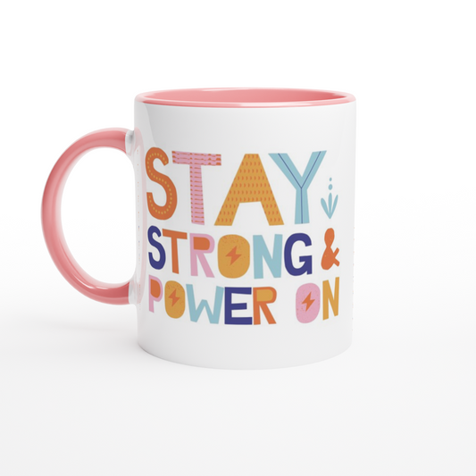 Stay Strong And Power On - White 11oz Ceramic Mug with Colour Inside Colour 11oz Mug Motivation