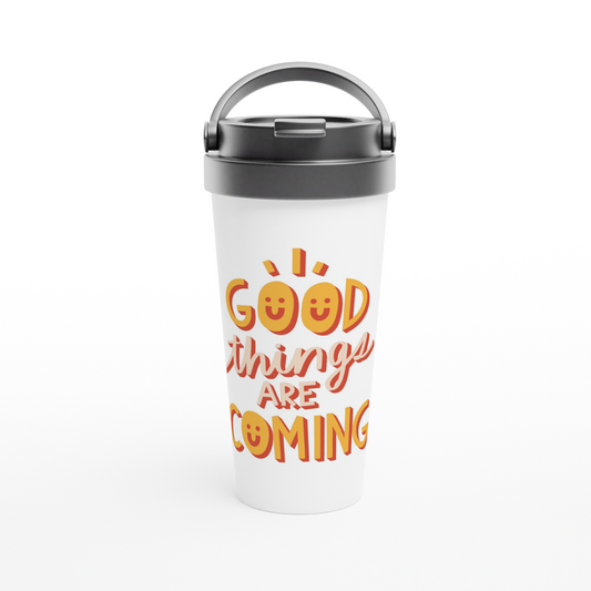 Good Things Are Coming - White 15oz Stainless Steel Travel Mug Travel Mug Motivation