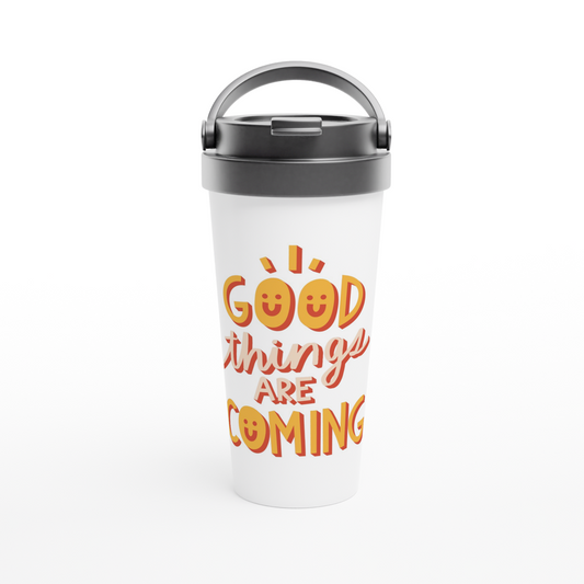 Good Things Are Coming - White 15oz Stainless Steel Travel Mug Travel Mug Globally Fulfilled Motivation