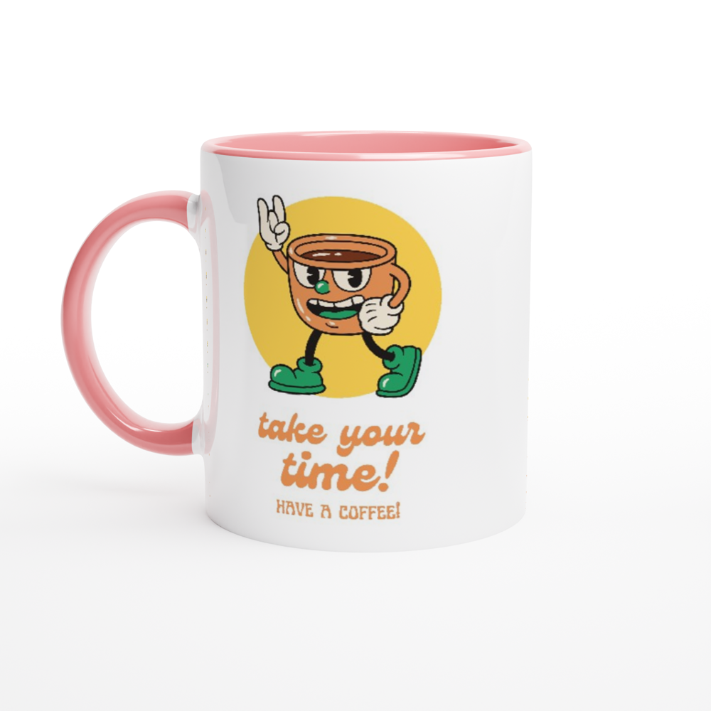 Take Your Time, Have A Coffee - White 11oz Ceramic Mug with Colour Inside ceramic pink Colour 11oz Mug Coffee Globally Fulfilled