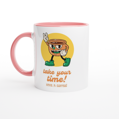 Take Your Time, Have A Coffee - White 11oz Ceramic Mug with Colour Inside ceramic pink Colour 11oz Mug Coffee Globally Fulfilled