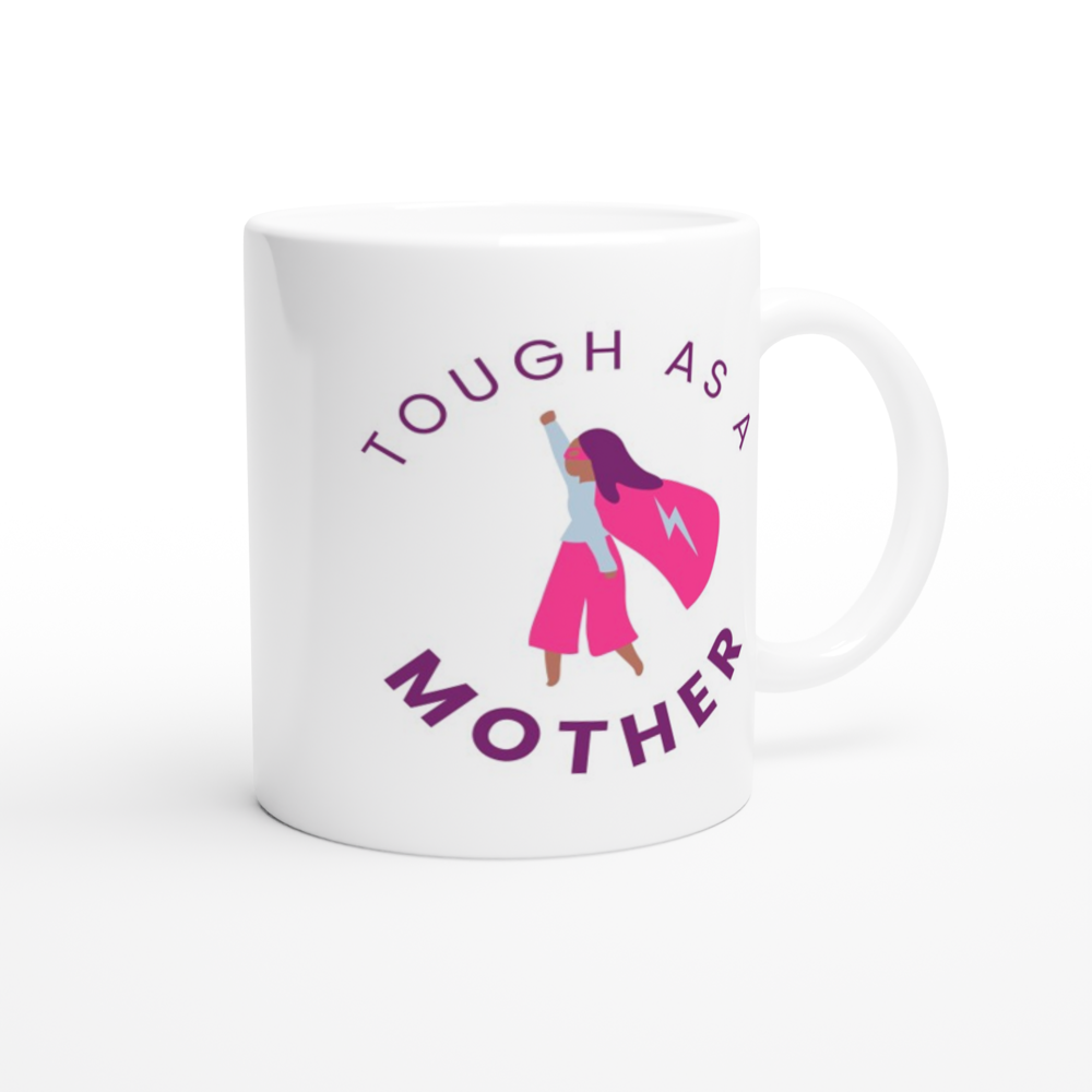 Tough As A Mother - White 11oz Ceramic Mug White 11oz Mug