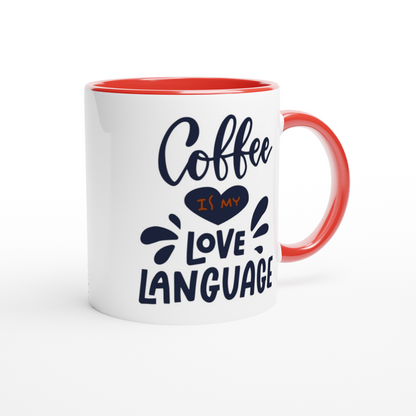 Coffee Is My Love Language - White 11oz Ceramic Mug with Colour Inside Colour 11oz Mug Coffee Globally Fulfilled Love