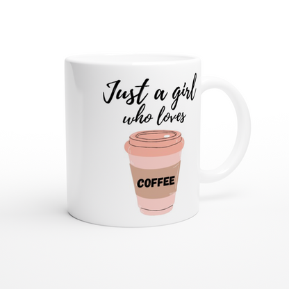 Just A Girl Who Loves Coffee - White 11oz Ceramic Mug White 11oz Mug