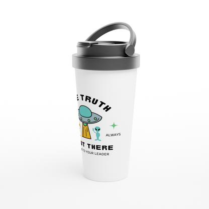 The Truth Is Out There - White 15oz Stainless Steel Travel Mug Travel Mug Sci Fi Space