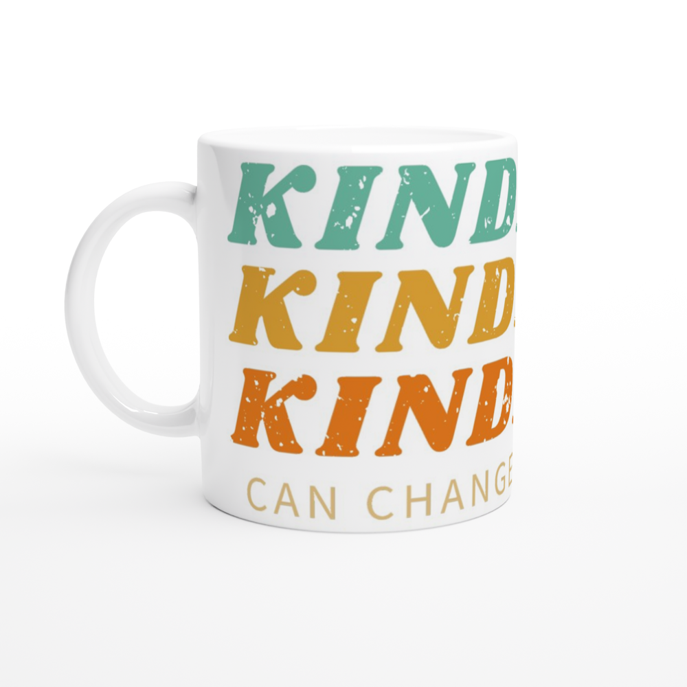 Kindness Can Change The World - White 11oz Ceramic Mug White 11oz Mug