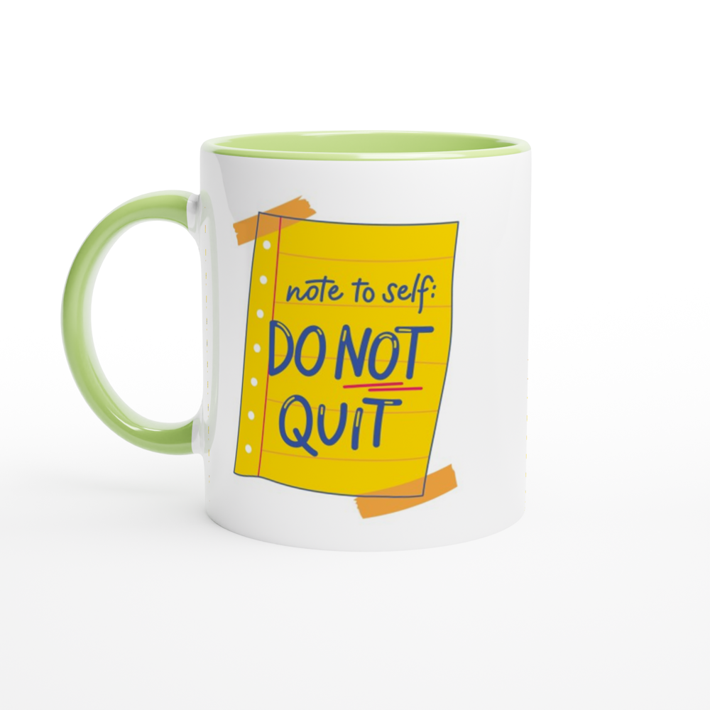 Note To Self: Do Not Quit - White 11oz Ceramic Mug with Colour Inside ceramic green Colour 11oz Mug Funny