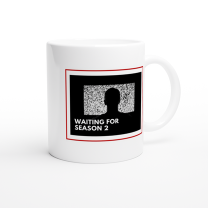 Waiting For Season 2 - White 11oz Ceramic Mug White 11oz Mug