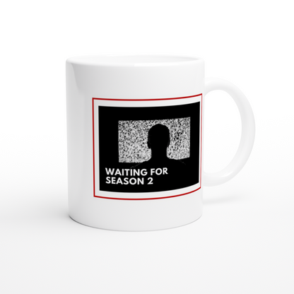 Waiting For Season 2 - White 11oz Ceramic Mug White 11oz Mug Globally Fulfilled