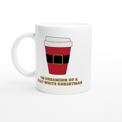 I'm Dreaming Of A Flat White Christmas - White 11oz Ceramic Mug White 11oz Ceramic Mug Christmas White Mug Globally Fulfilled