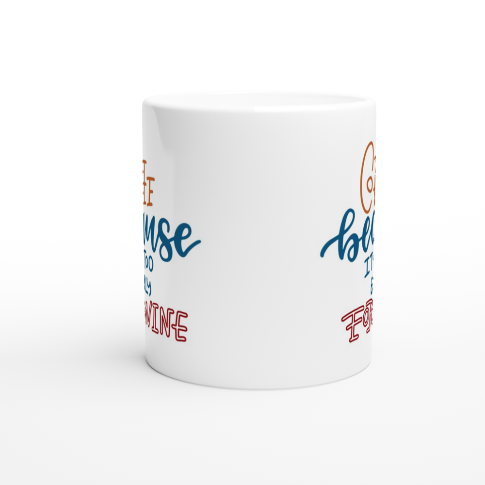 Coffee, Because It's Too Early For Wine - White 11oz Ceramic Mug White 11oz Mug