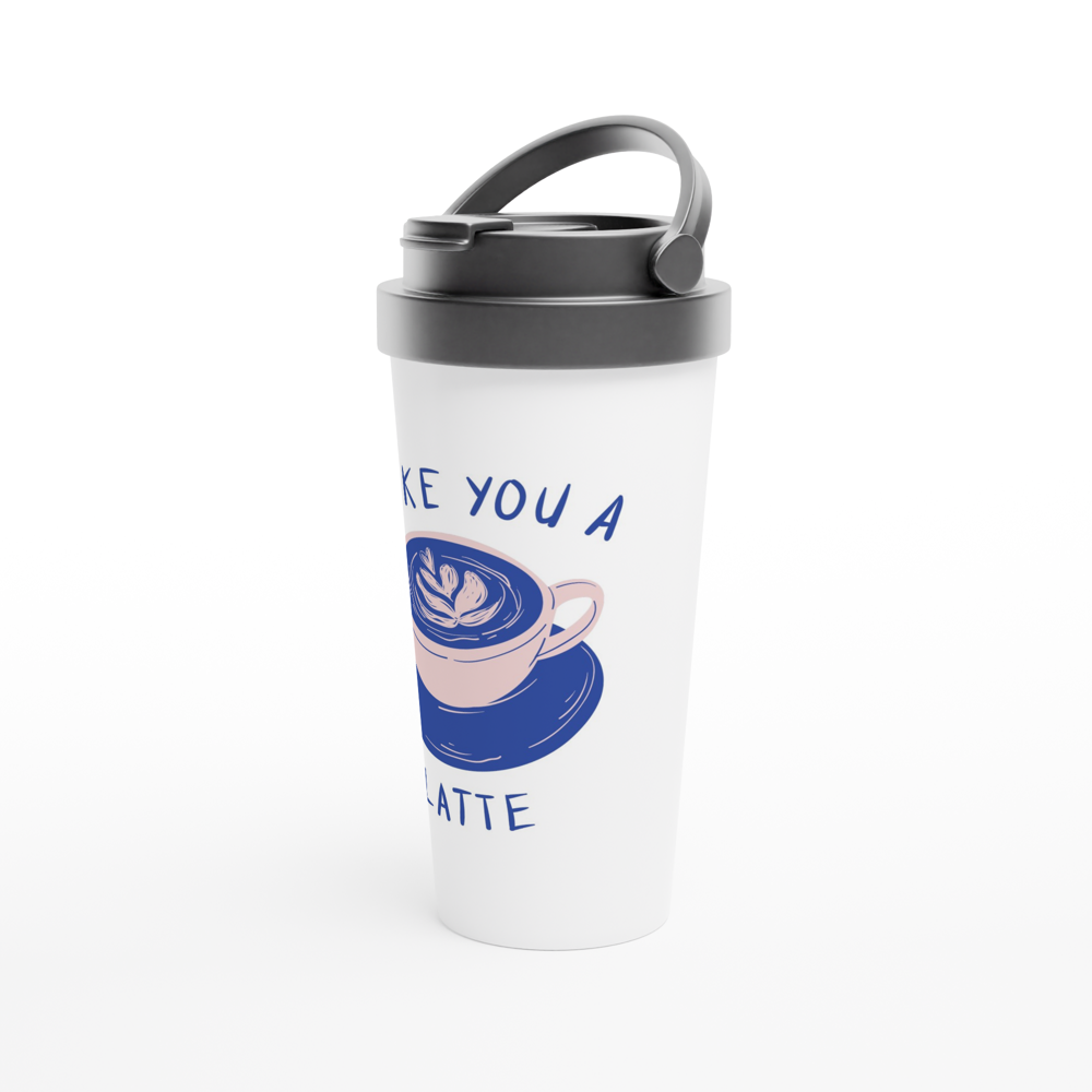 I Like You A Latte - White 15oz Stainless Steel Travel Mug Travel Mug Coffee