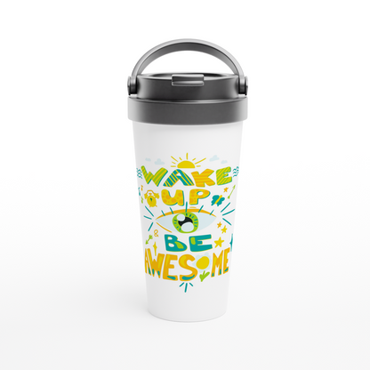 Wake Up And Be Awesome - White 15oz Stainless Steel Travel Mug Travel Mug Motivation