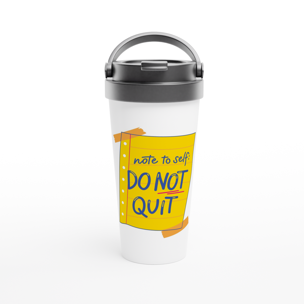 Note To Self: Do Not Quit - White 15oz Stainless Steel Travel Mug White 15oz Stainless Steel Travel Mug Travel Mug Funny