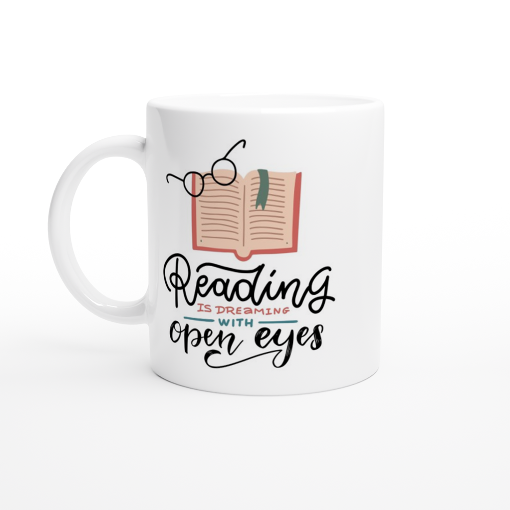 Reading Is Dreaming With Open Eyes - White 11oz Ceramic Mug White 11oz Ceramic Mug White 11oz Mug