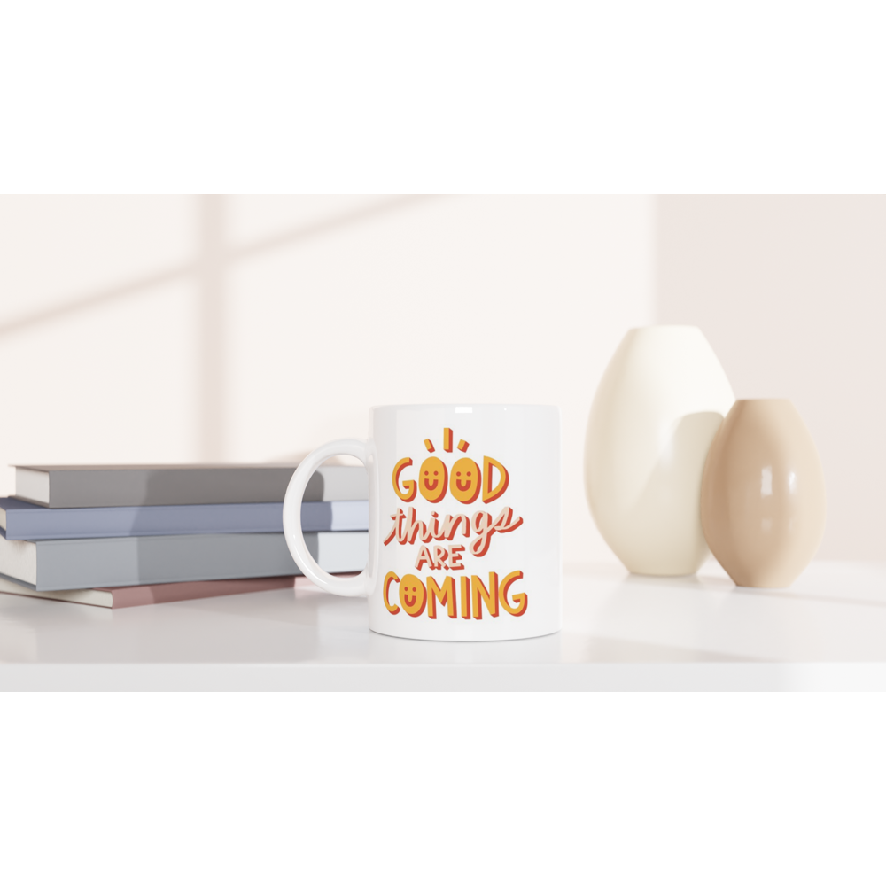 Good Things Are Coming - White 11oz Ceramic Mug White 11oz Mug Globally Fulfilled