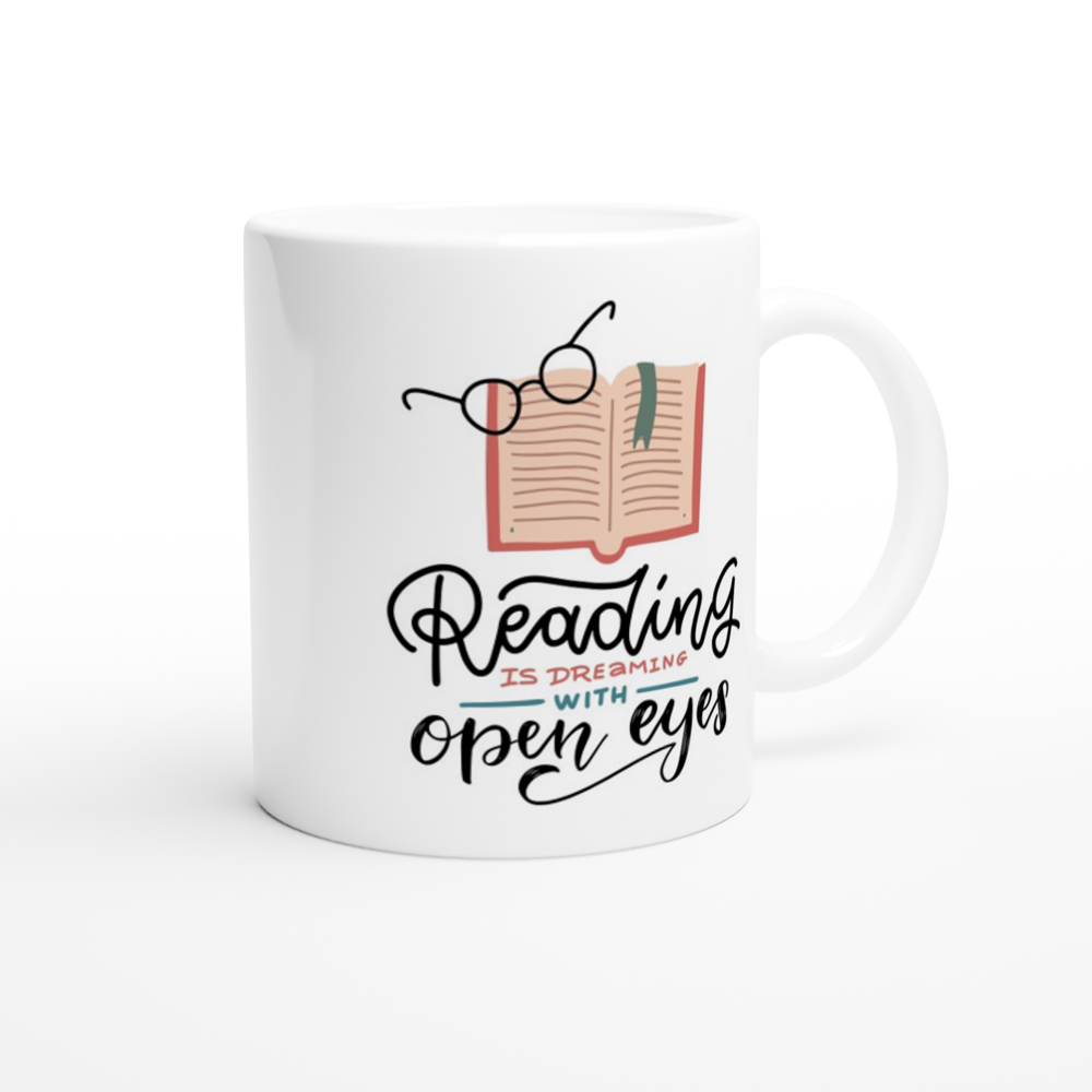 Reading Is Dreaming With Open Eyes - White 11oz Ceramic Mug White 11oz Mug