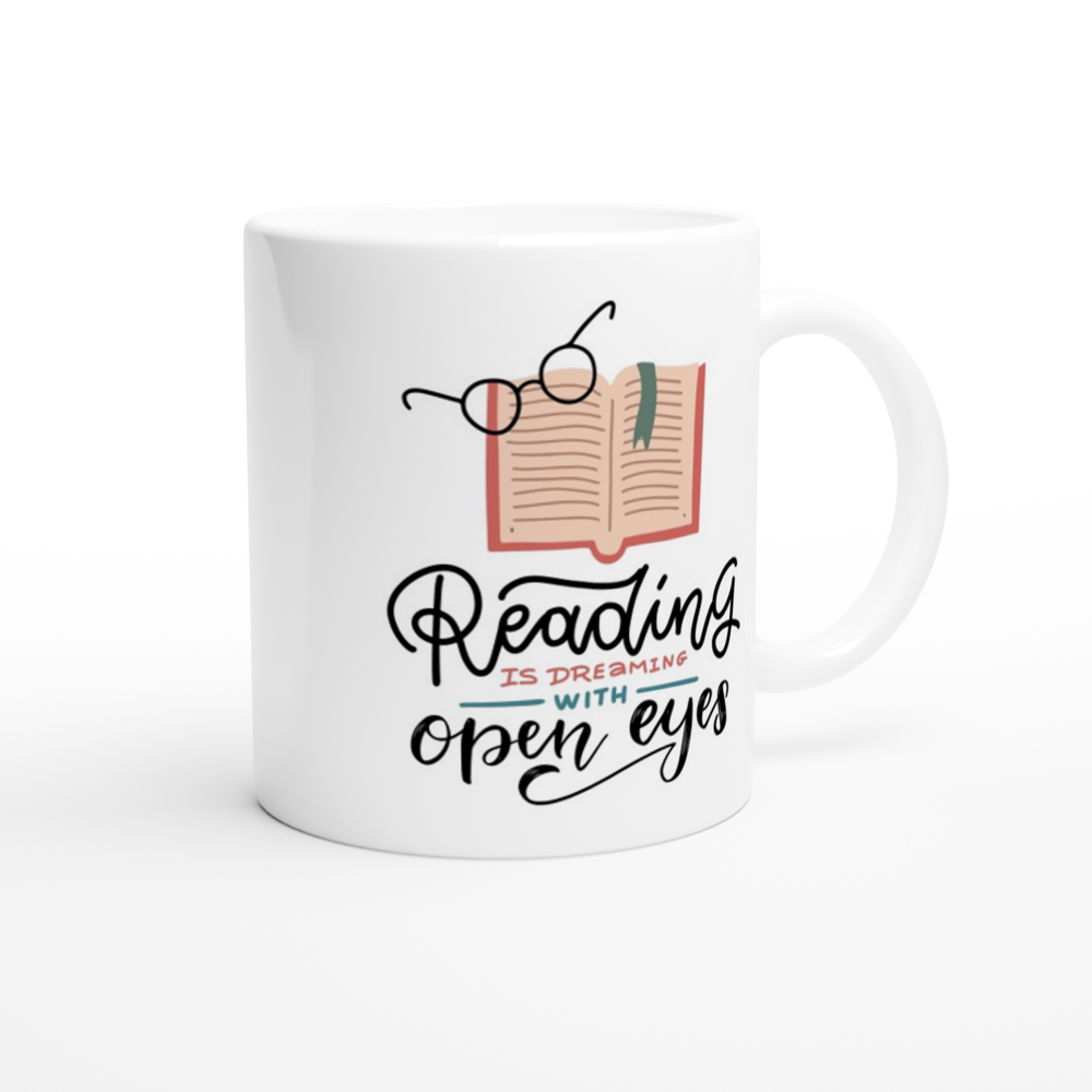 Reading Is Dreaming With Open Eyes - White 11oz Ceramic Mug White 11oz Mug Globally Fulfilled