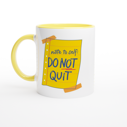Note To Self: Do Not Quit - White 11oz Ceramic Mug with Colour Inside ceramic yellow Colour 11oz Mug Funny