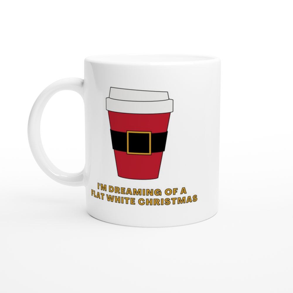 I'm Dreaming Of A Flat White Christmas - White 11oz Ceramic Mug Christmas White Mug Globally Fulfilled