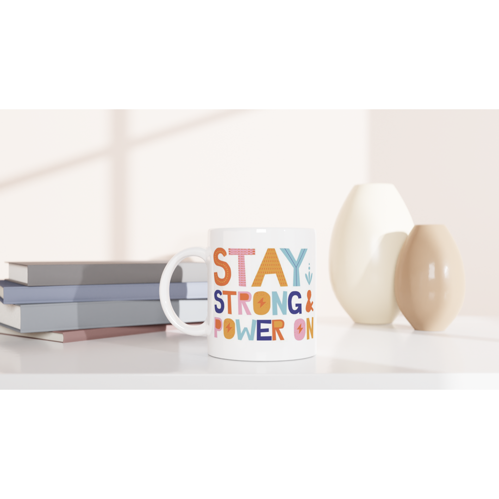 Stay Strong And Power On - White 11oz Ceramic Mug White 11oz Mug Motivation