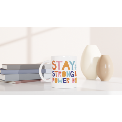Stay Strong And Power On - White 11oz Ceramic Mug White 11oz Mug Motivation