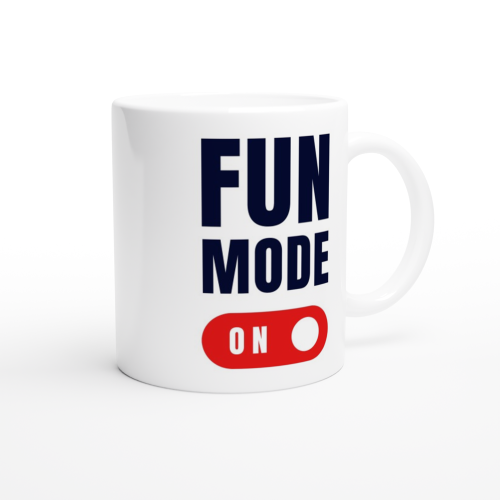 Fun Mode On - White 11oz Ceramic Mug White 11oz Mug